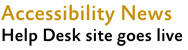 Accessibility News: Help Desk site goes live