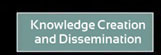 Knowledge Creation and Dissemination Knowledge Creation and Dissemination