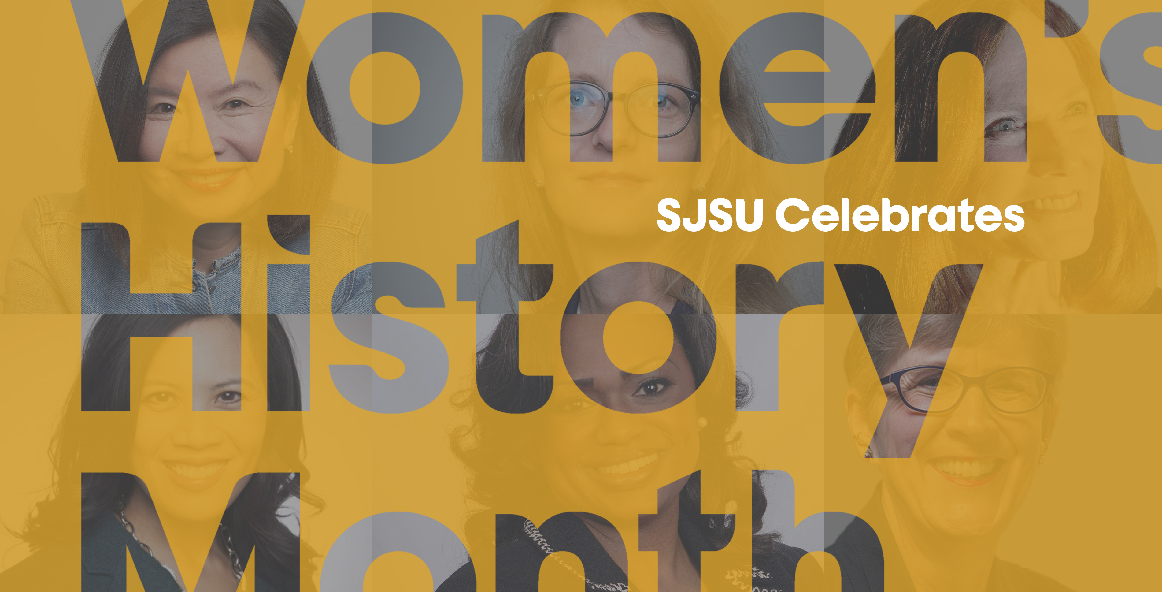 SJSU Celebrates Women's History Month over a gold collage of SJSU women leaders.