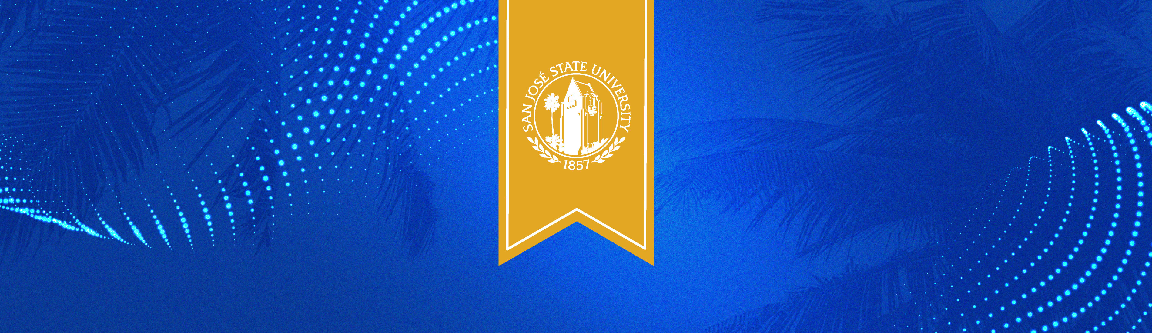 A gold banner with the SJSU seal over a vibrant blue background with teal ribbons of dots and shadows of palm trees.