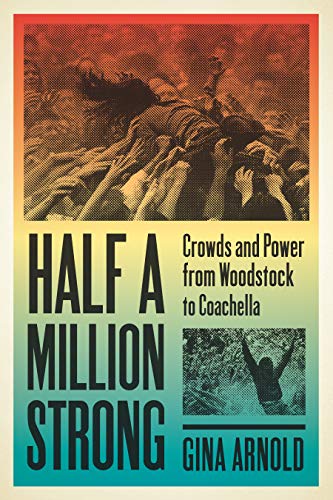 "Half a Million Strong: Crowds and Power from Woodstock to Coachella" Book cover