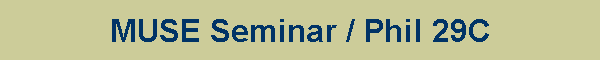 MUSE Seminar / Phil 29C