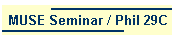 MUSE Seminar / Phil 29C