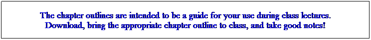 Text Box: Check the greensheet for video dates, download the appropriate video questions and bring them to class on the specified days.&nbsp; Answers to the video questions should be TYPED and turned in the following class meeting.
