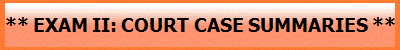 ** EXAM II: COURT CASE SUMMARIES **