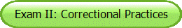 Exam II: Correctional Practices