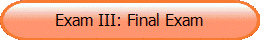 Exam III: Final Exam