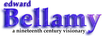 Edward Bellamy: A Nineteenth 
Century Visionary