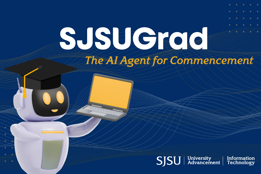 SJSUGrad: SJSU's new Artificial Intelligence Agent (chatbot) for automated questions and answers about commencement.