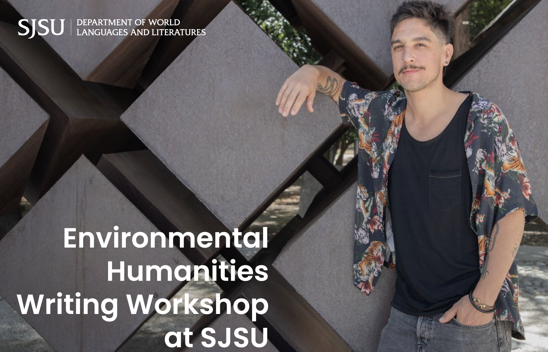 Flyer picture featuring the guest speaker, Andres Cota Hiriart, and the event title: "Environmental Humanities Writing Workshop at SJSU"